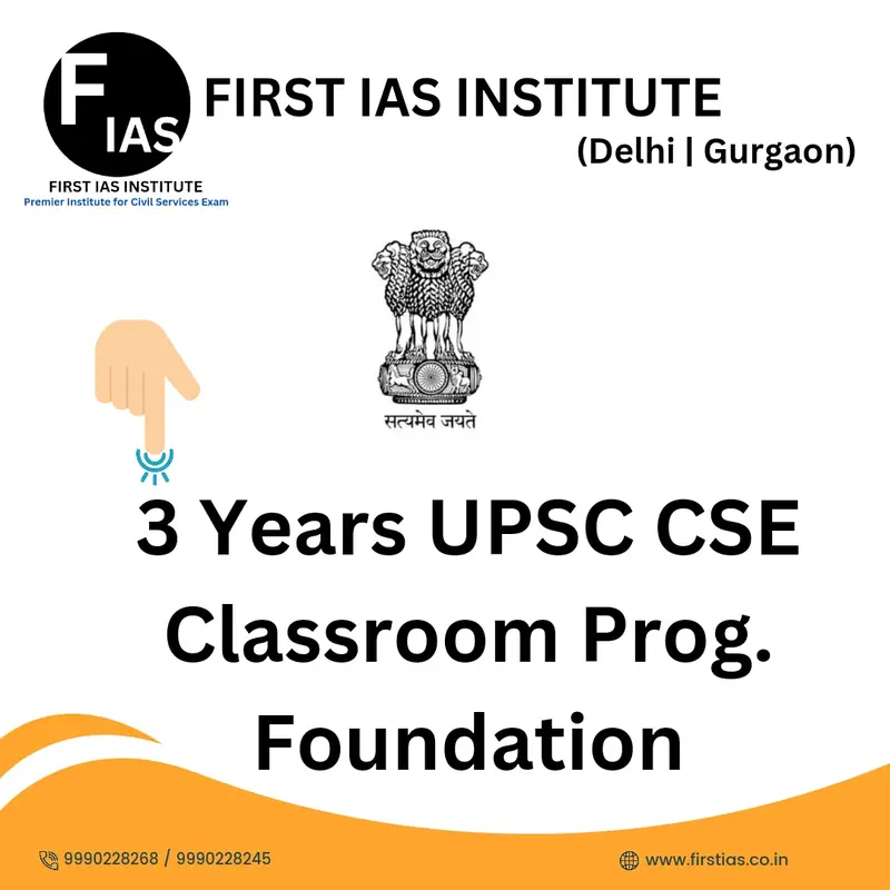 3 Year UPSC CSE Foundation Classroom Program at FIRST IAS INSTITUTE